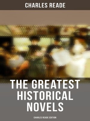 cover image of The Greatest Historical Novels--Charles Reade Edition